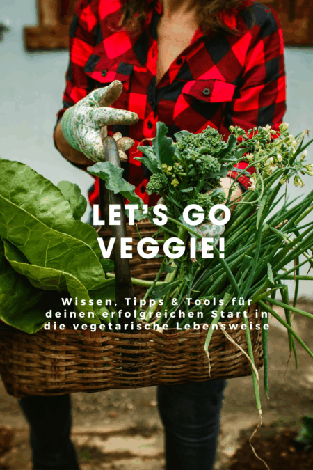 Let’s go Veggie! Dein Starter-Guide